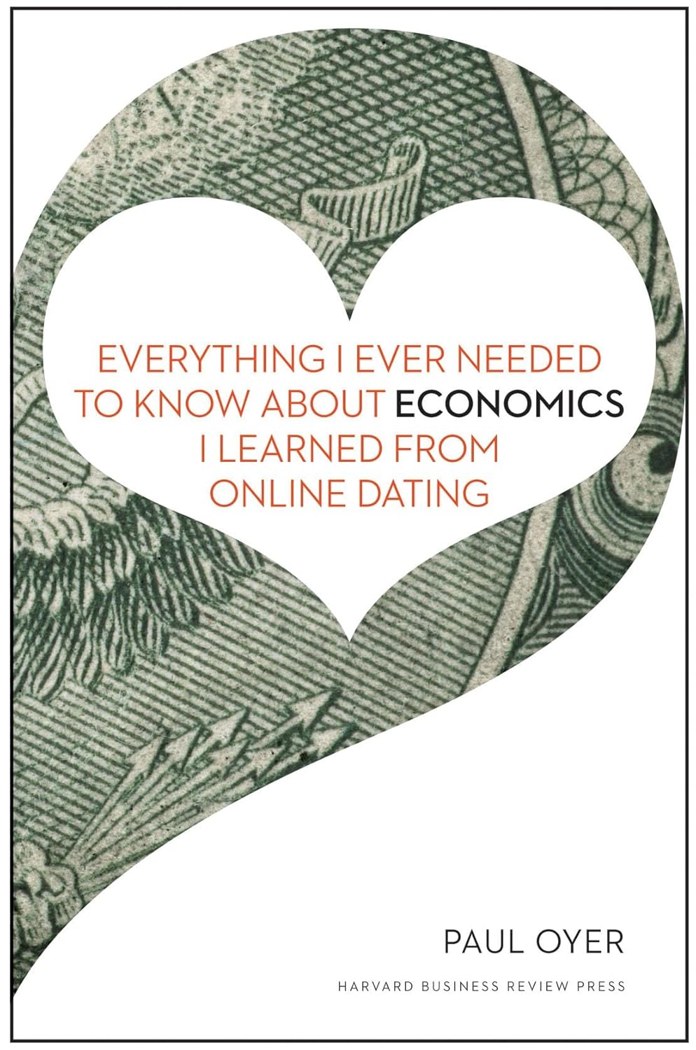 Everything I Ever Needes to Know About Economics I Learned from Online Dating
